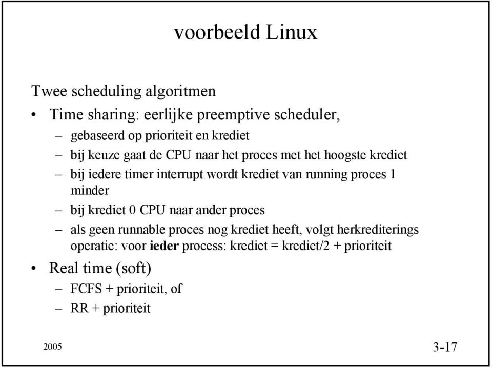 running proces 1 minder bij krediet 0 CPU naar ander proces als geen runnable proces nog krediet heeft, volgt