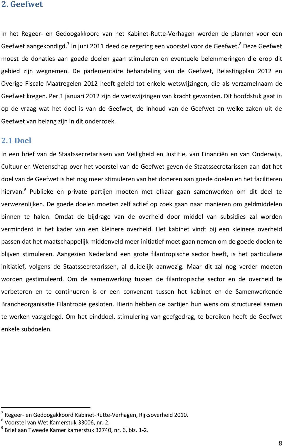 De parlementaire behandeling van de Geefwet, Belastingplan 2012 en Overige Fiscale Maatregelen 2012 heeft geleid tot enkele wetswijzingen, die als verzamelnaam de Geefwet kregen.