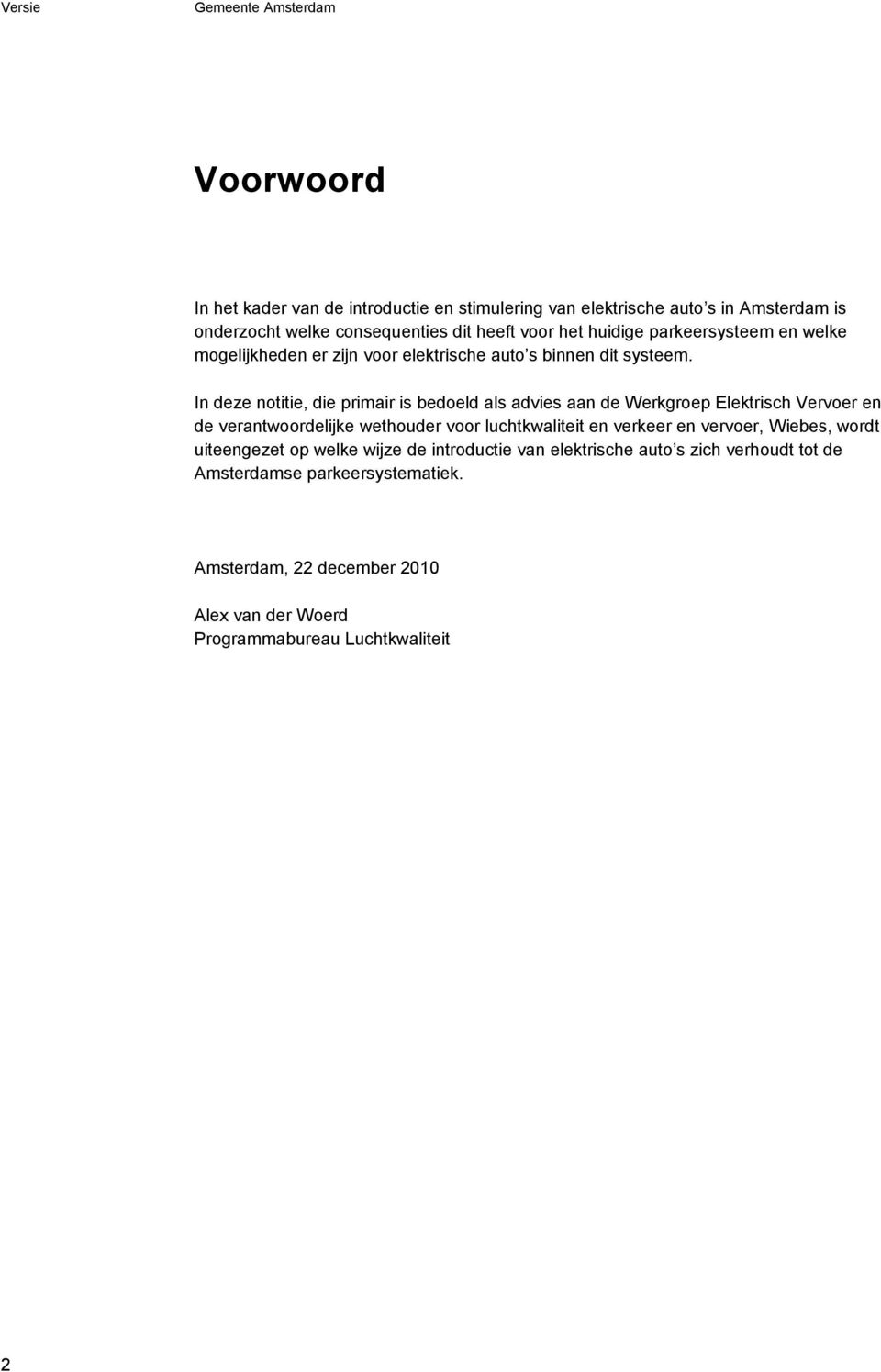 In deze notitie, die primair is bedoeld als advies aan de Werkgroep Elektrisch Vervoer en de verantwoordelijke wethouder voor luchtkwaliteit en verkeer en