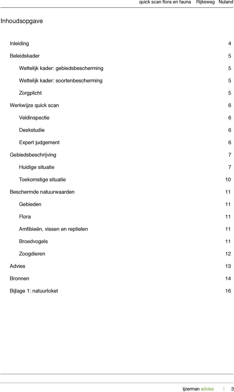 Gebiedsbeschrijving 7 Huidige situatie 7 Toekomstige situatie 10 Beschermde natuurwaarden 11 Gebieden 11 Flora