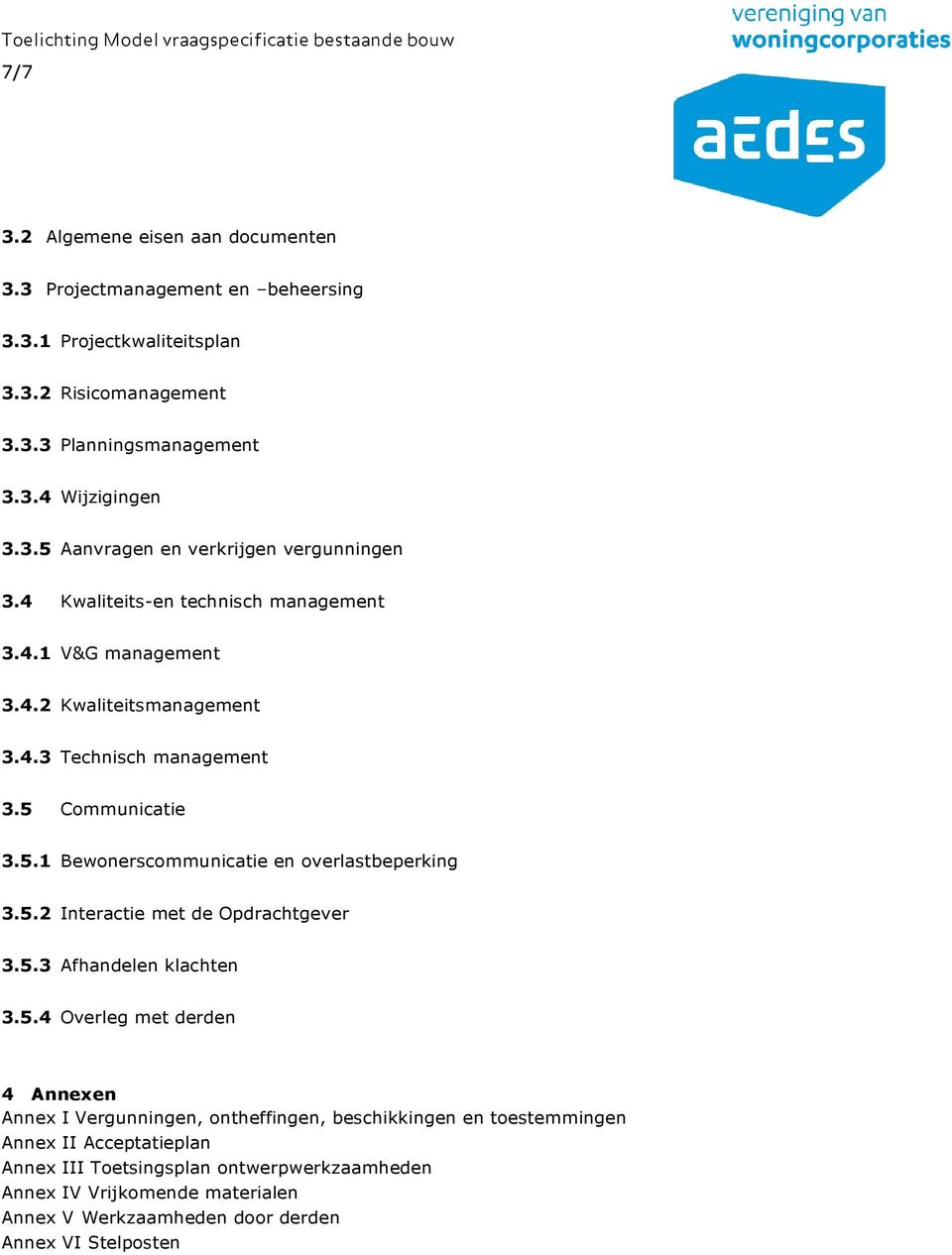 5.2 Interactie met de Opdrachtgever 3.5.3 Afhandelen klachten 3.5.4 Overleg met derden 4 Annexen Annex I Vergunningen, ontheffingen, beschikkingen en toestemmingen Annex II