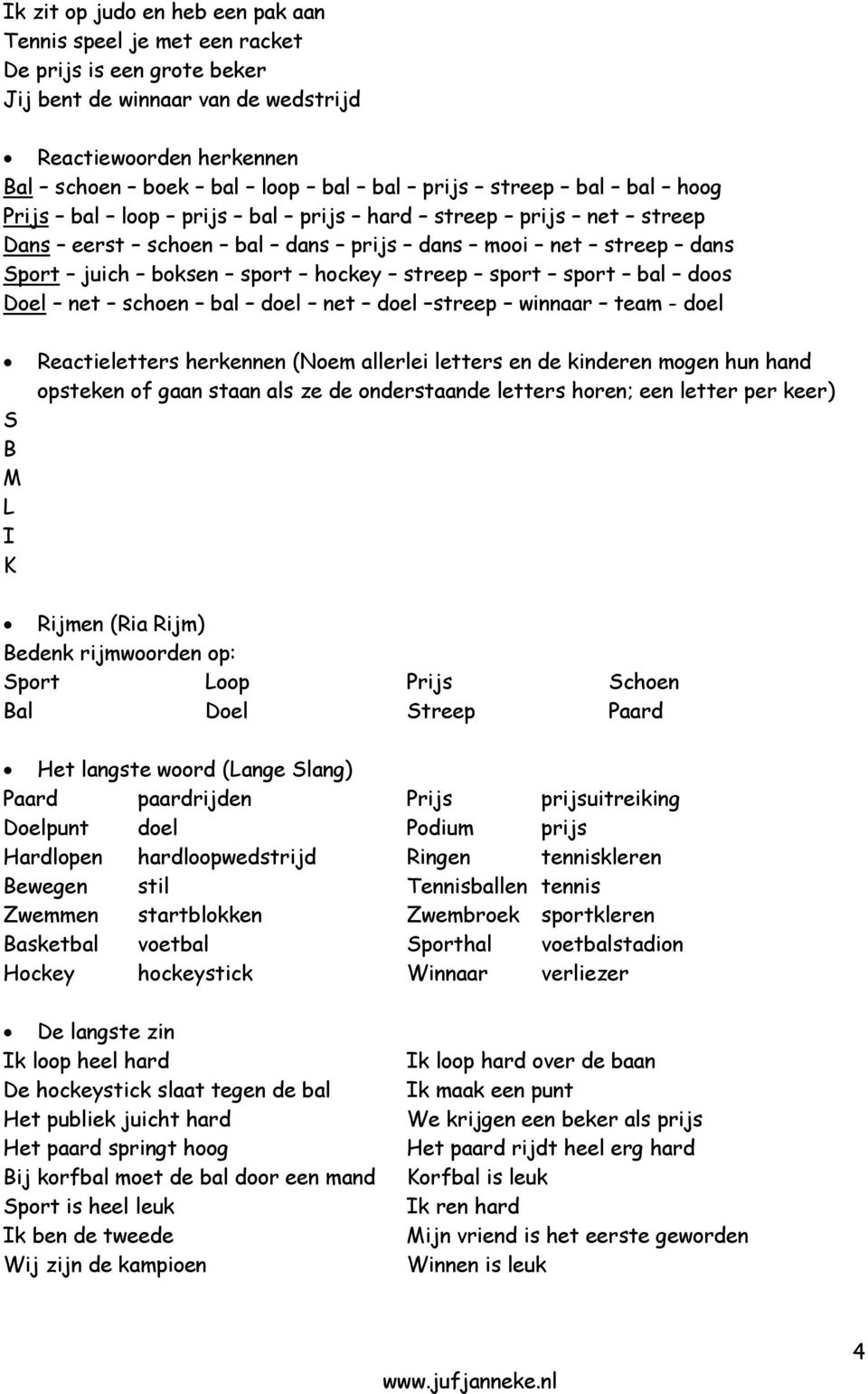 Doel net schoen bal doel net doel streep winnaar team - doel S B M L I K Reactieletters herkennen (Noem allerlei letters en de kinderen mogen hun hand opsteken of gaan staan als ze de onderstaande