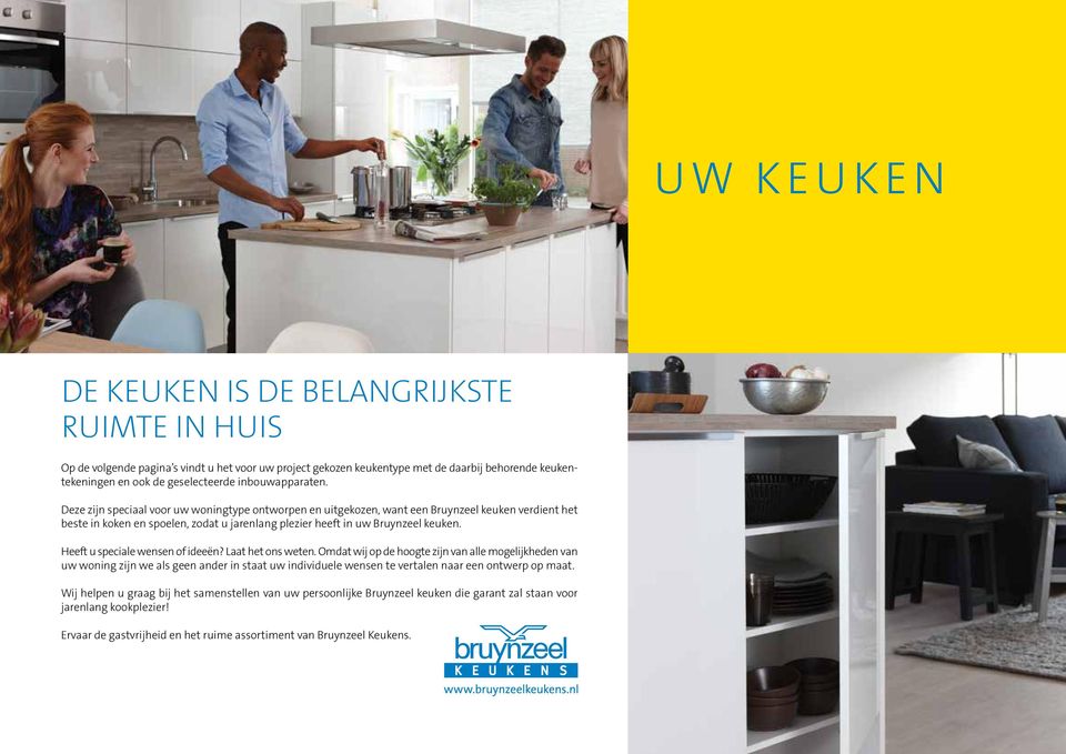 Deze zijn speciaal voor uw woningtype ontworpen en uitgekozen, want een Bruynzeel keuken verdient het beste in koken en spoelen, zodat u jarenlang plezier heeft in uw Bruynzeel keuken.