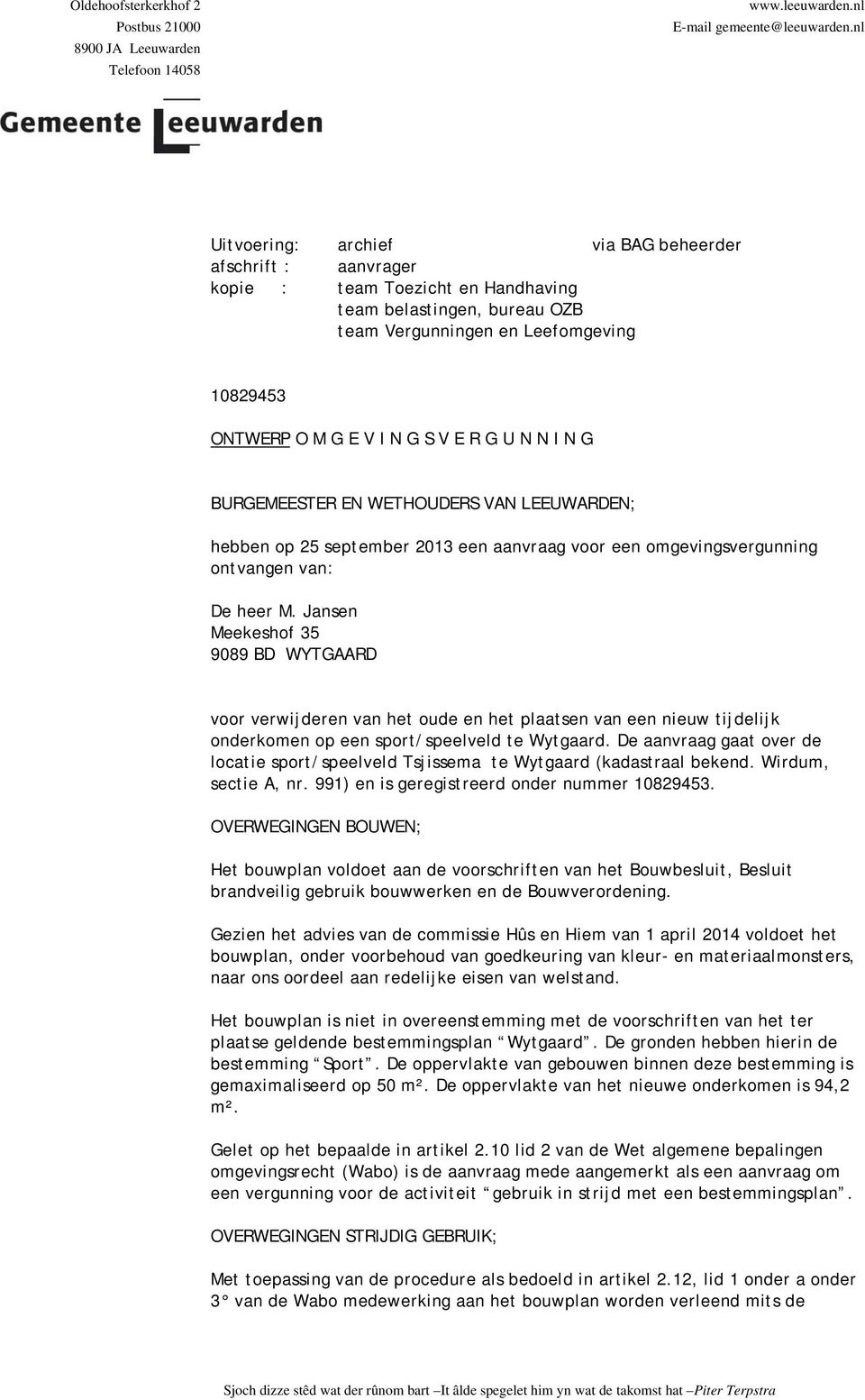 E R G U N N I N G BURGEMEESTER EN WETHOUDERS VAN LEEUWARDEN; hebben op 25 september 2013 een aanvraag voor een omgevingsvergunning ontvangen van: De heer M.