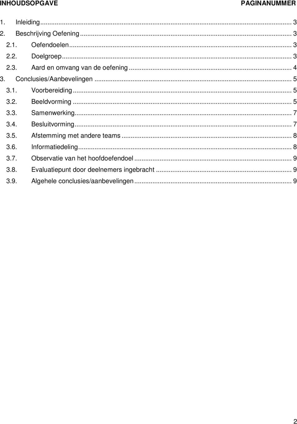 .. 7 3.5. Afstemming met andere teams... 8 3.6. Informatiedeling... 8 3.7. Observatie van het hoofdoefendoel... 9 3.8. Evaluatiepunt door deelnemers ingebracht.