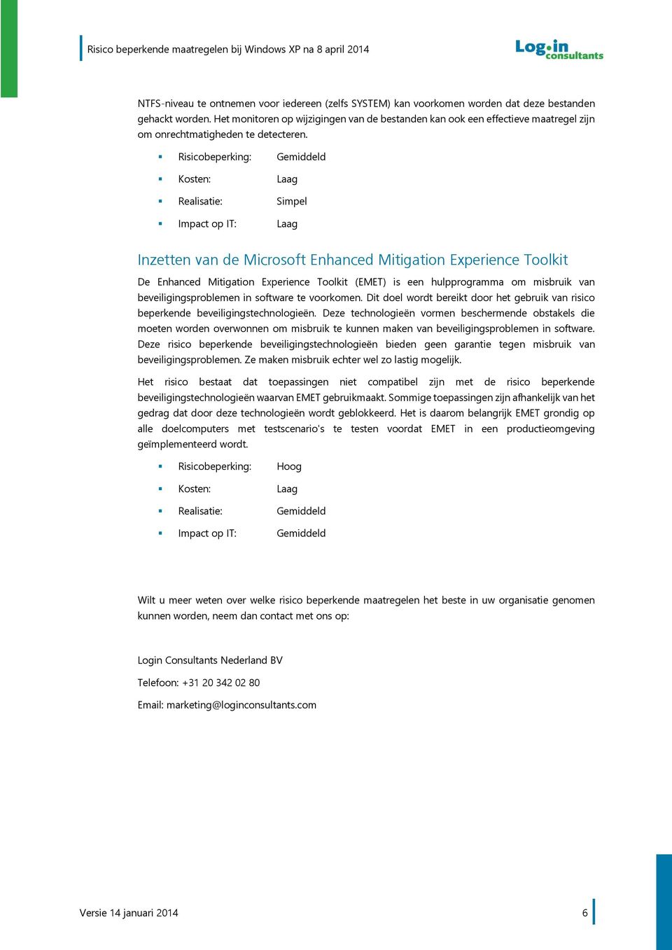 Realisatie: Simpel Inzetten van de Microsoft Enhanced Mitigation Experience Toolkit De Enhanced Mitigation Experience Toolkit (EMET) is een hulpprogramma om misbruik van beveiligingsproblemen in