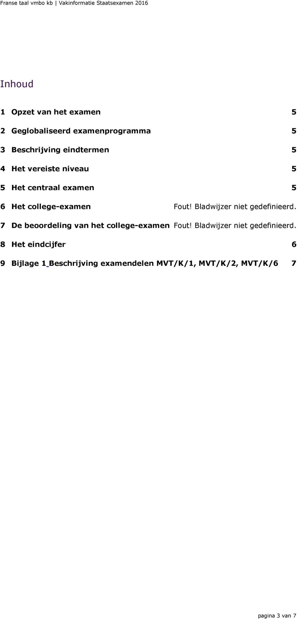 Bladwijzer niet gedefinieerd. 7 De beoordeling van het college-examen Fout!