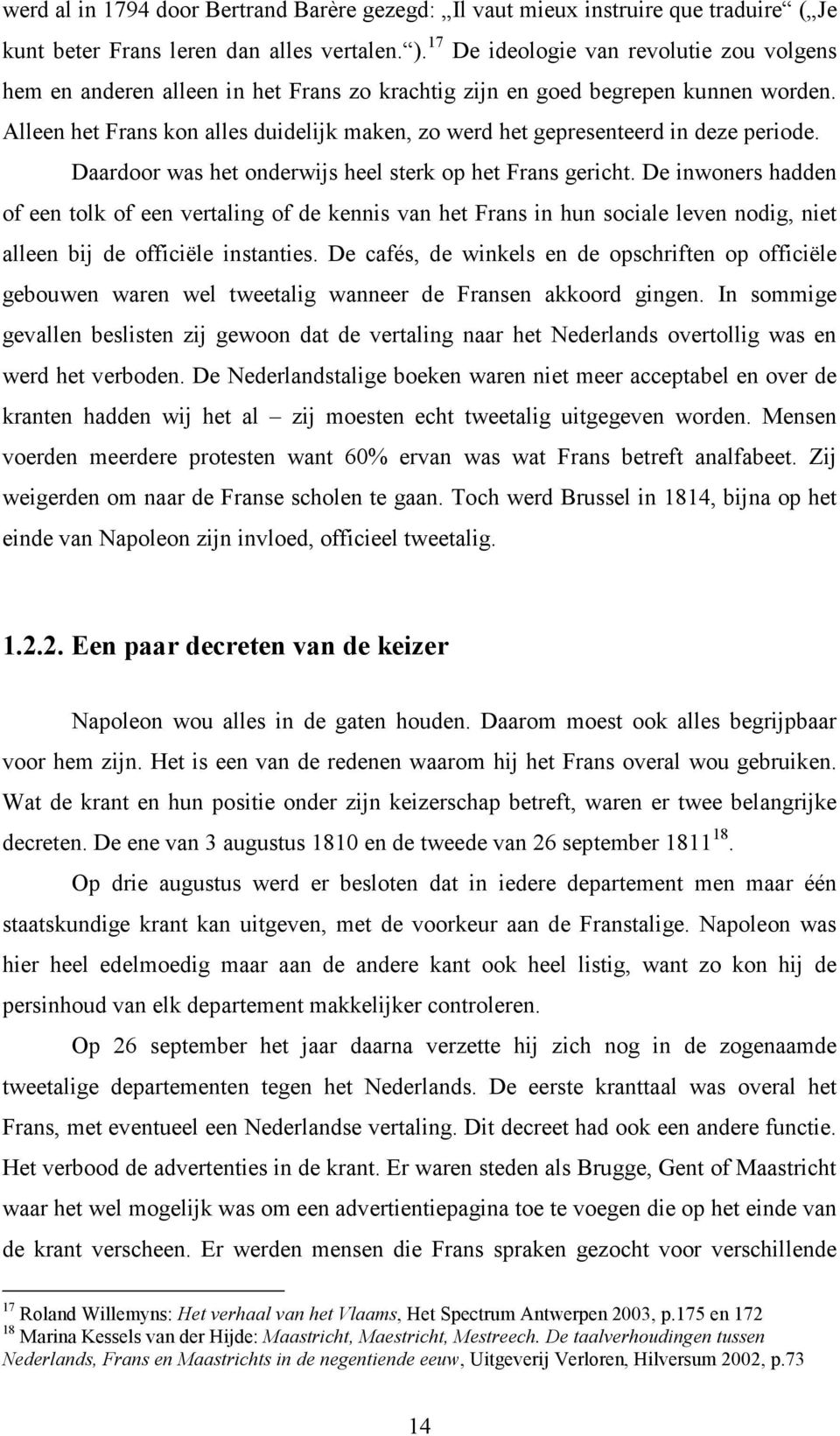 Alleen het Frans kon alles duidelijk maken, zo werd het gepresenteerd in deze periode. Daardoor was het onderwijs heel sterk op het Frans gericht.