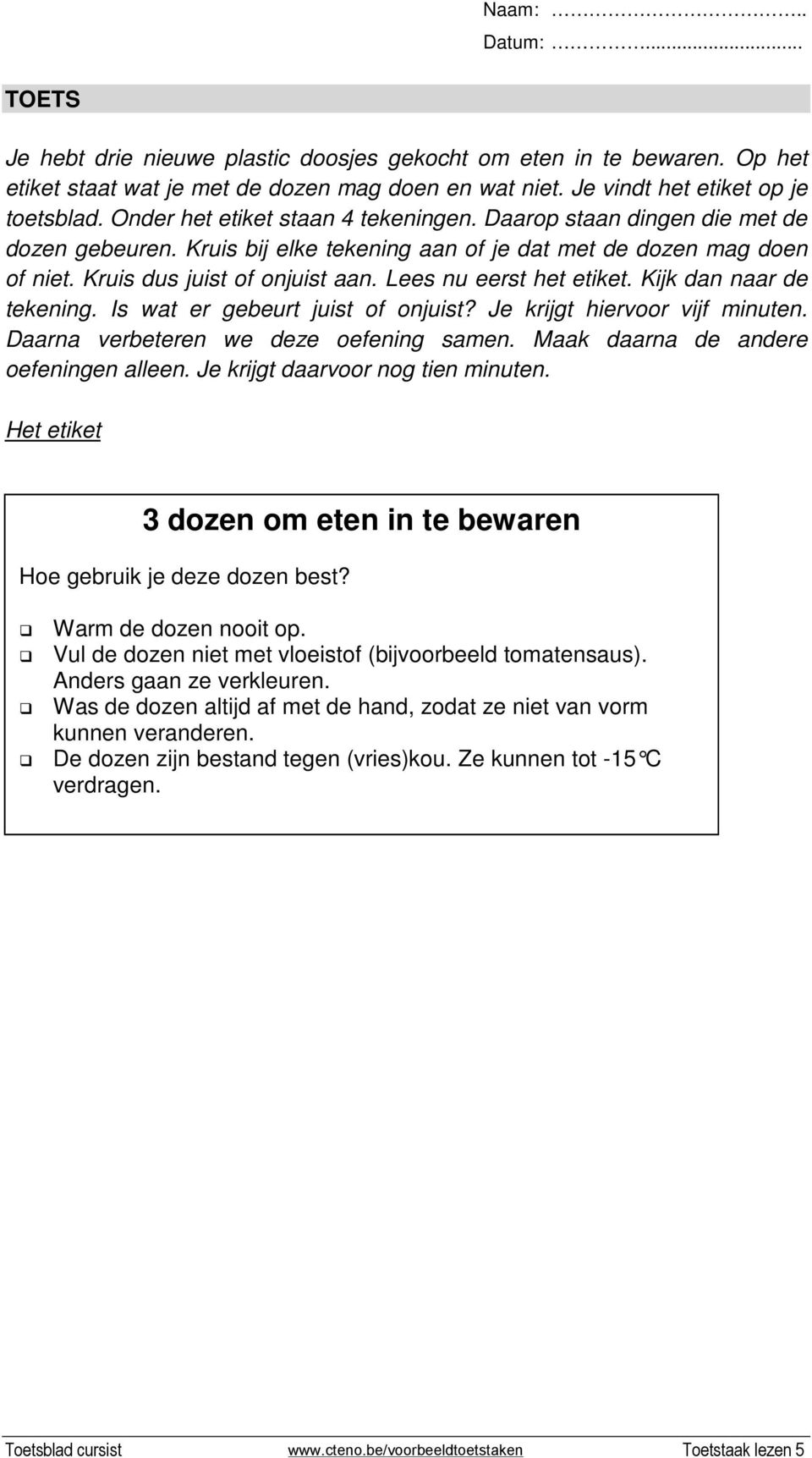 Lees nu eerst het etiket. Kijk dan naar de tekening. Is wat er gebeurt juist of onjuist? Je krijgt hiervoor vijf minuten. Daarna verbeteren we deze oefening samen.