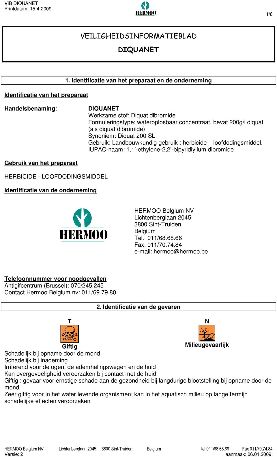 Synoniem: Diquat 200 SL Gebruik: Landbouwkundig gebruik : herbicide loofdodingsmiddel.