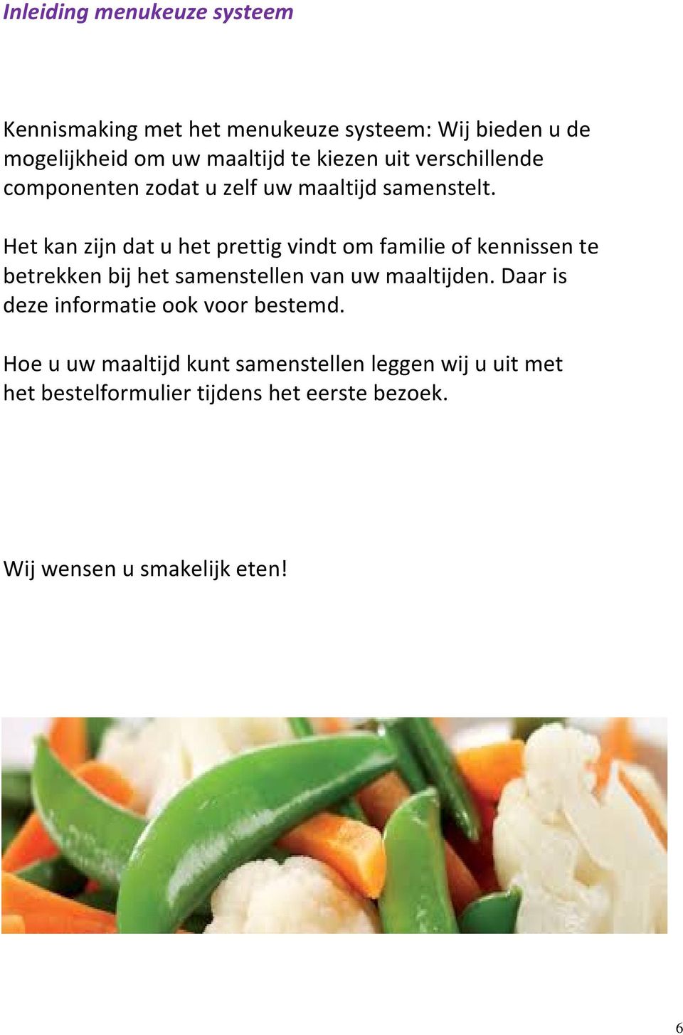 Het kan zijn dat u het prettig vindt om familie of kennissen te betrekken bij het samenstellen van uw maaltijden.