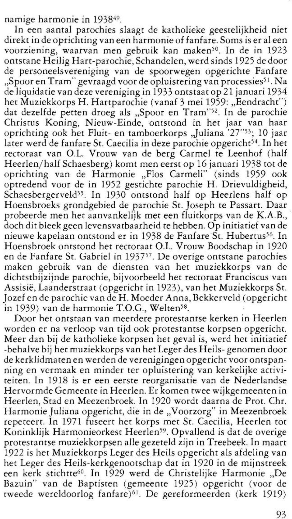 In de in 1923 ontstane Heilig Hart-parochie, Schandelen, werd sinds 1925 de door de personeelsvereniging van de spoorwegen opgerichte Fanfare "Spoor en Tram" gevraagd voor de opluistering van