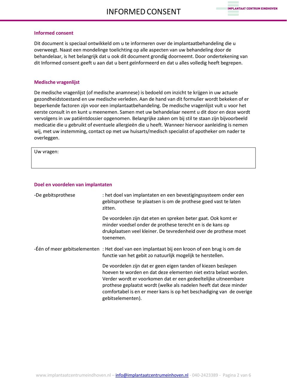 Door ondertekening van dit Informed consent geeft u aan dat u bent geïnformeerd en dat u alles volledig heeft begrepen.