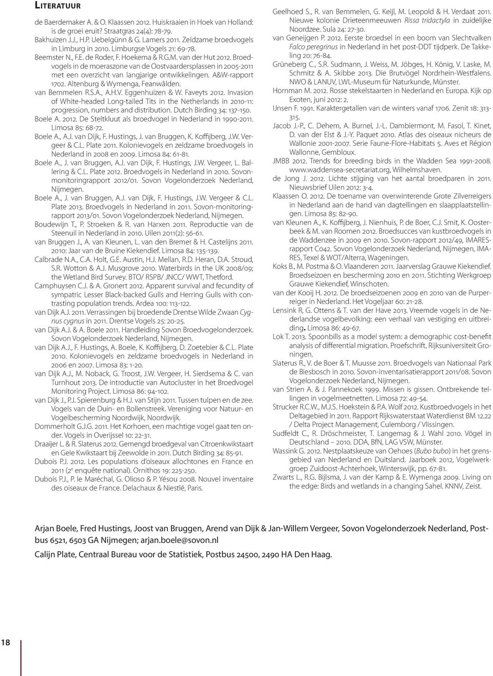 Broedvogels in de moeraszone van de Oostvaardersplassen in 25-211 met een overzicht van langjarige ontwikkelingen. A&W-rapport 172. Altenburg & Wymenga, Feanwâlden. van Bemmelen R.S.A., A.H.V.