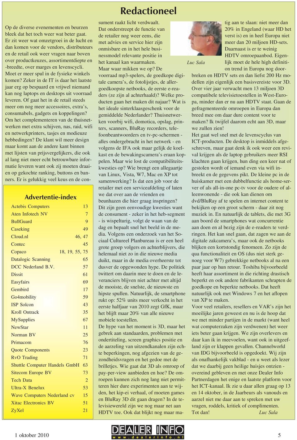 57 Dissit 61 Easyfairs 69 Gembird 17 Go4mobility 59 ISP Solcon 43 Kroll Ontrack 35 MySupplies 67 NewStar 11 Norman BV 25 Primacom 76 Quote Components 23 RvO Trading 71 Shuttle Computer Handels GmbH