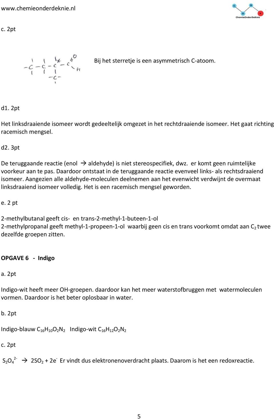 Daardoor ontstaat in de teruggaande reactie evenveel links als rechtsdraaiend isomeer.