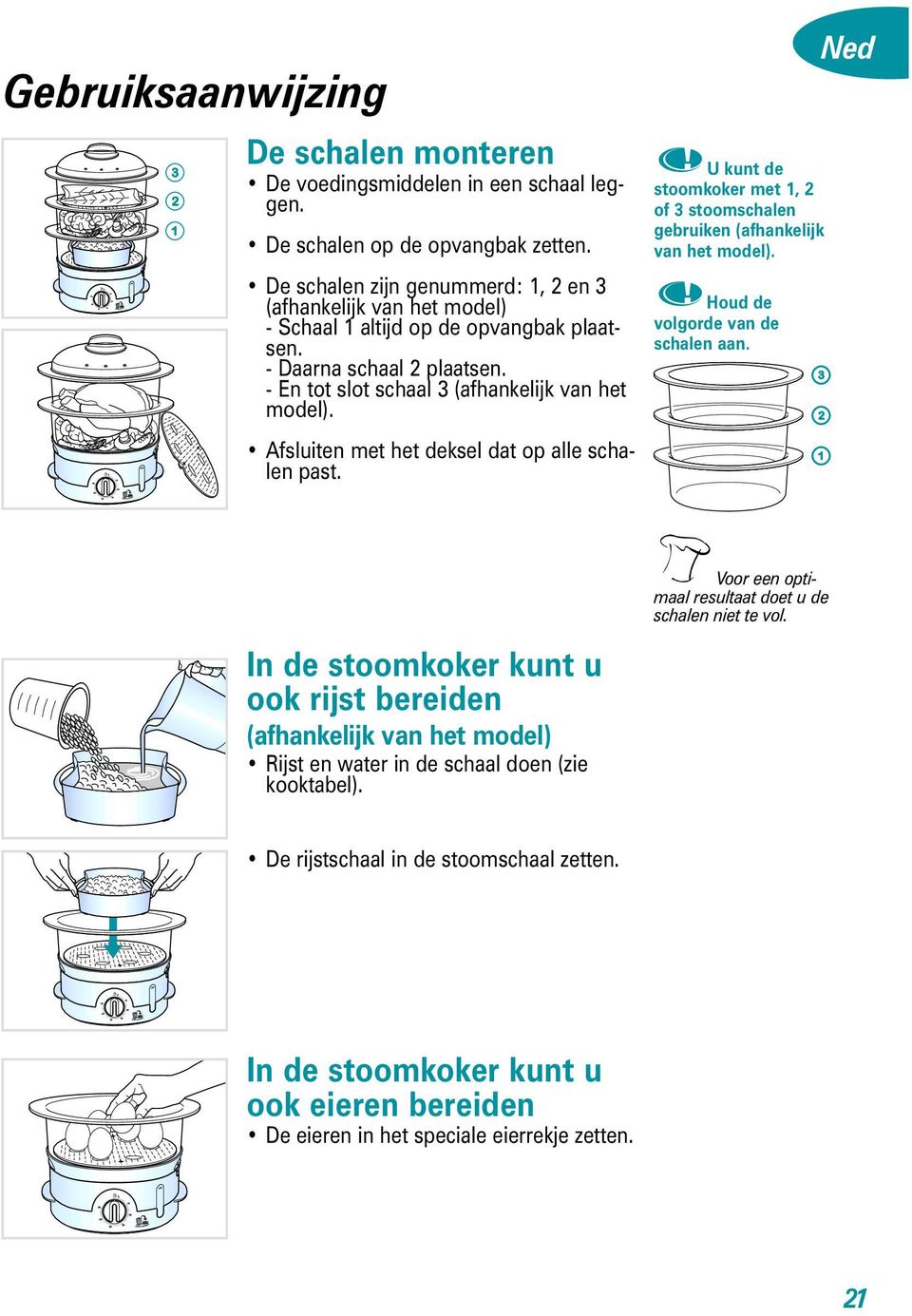 Afsluiten met het deksel dat op alle schalen past. U kunt de stoomkoker met 1, 2 of 3 stoomschalen gebruiken (afhankelijk van het model). Houd de volgorde van de schalen aan.