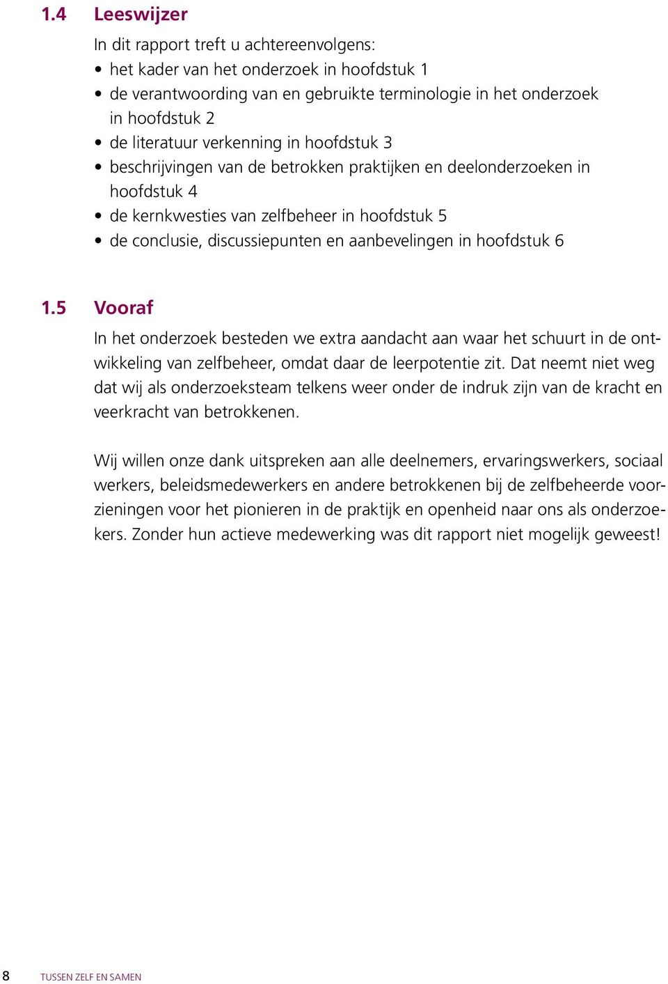 hoofdstuk 6 1.5 Vooraf In het onderzoek besteden we extra aandacht aan waar het schuurt in de ontwikkeling van zelfbeheer, omdat daar de leerpotentie zit.