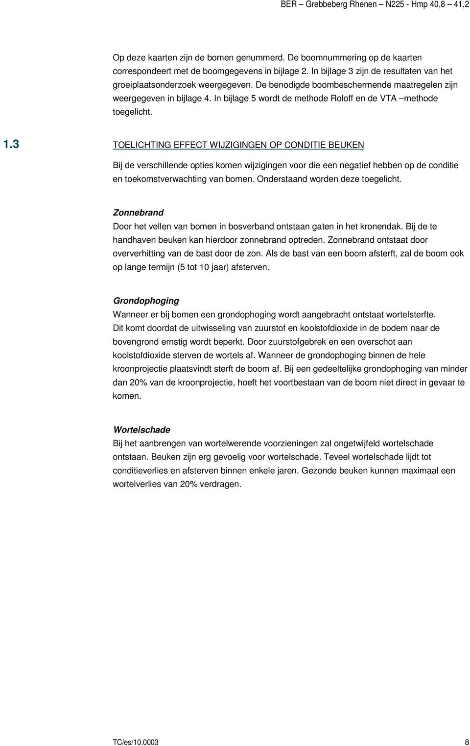 3 TOELICHTING EFFECT WIJZIGINGEN OP CONDITIE BEUKEN Bij de verschillende opties komen wijzigingen voor die een negatief hebben op de conditie en toekomstverwachting van bomen.