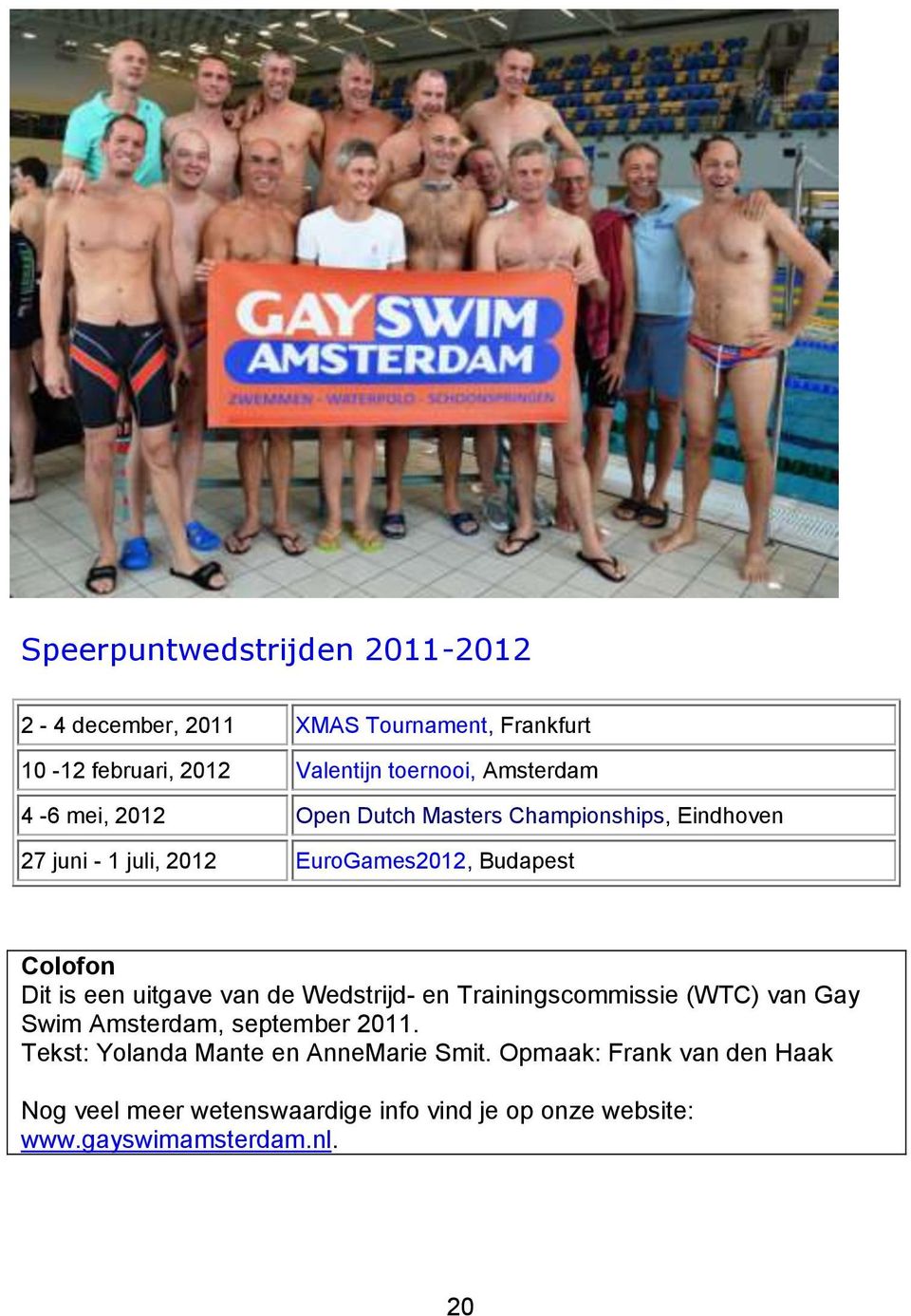 Dit is een uitgave van de Wedstrijd- en Trainingscommissie (WTC) van Gay Swim Amsterdam, september 2011.