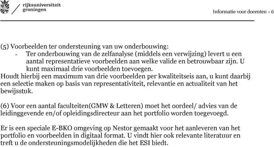 Houdt hierbij een maximum van drie voorbeelden per kwaliteitseis aan, u kunt daarbij een selectie maken op basis van representativiteit, relevantie en actualiteit van het bewijsstuk.