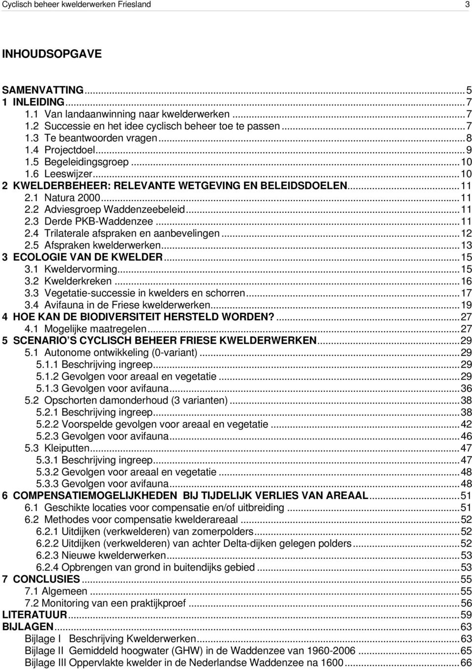 ..11 2.4 Trilaterale afspraken en aanbevelingen...12 2.5 Afspraken kwelderwerken...13 3 ECOLOGIE VAN DE KWELDER...15 3.1 Kweldervorming...15 3.2 Kwelderkreken...16 3.