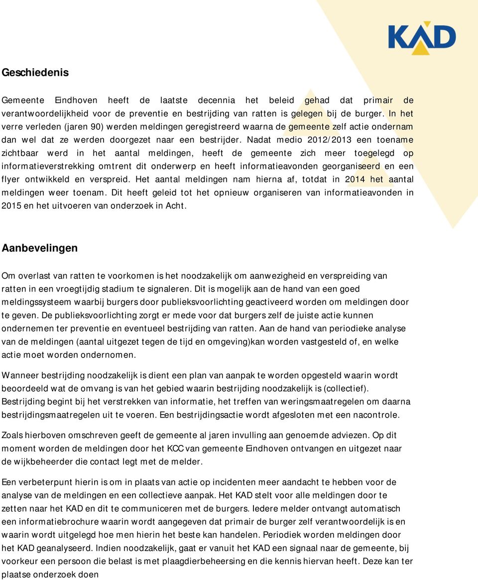 Nadat medio 2012/2013 een toename zichtbaar werd in het aantal meldingen, heeft de gemeente zich meer toegelegd op informatieverstrekking omtrent dit onderwerp en heeft informatieavonden