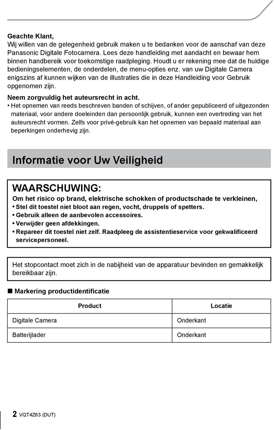 van uw Digitale Camera enigszins af kunnen wijken van de illustraties die in deze Handleiding voor Gebruik opgenomen zijn. Neem zorgvuldig het auteursrecht in acht.