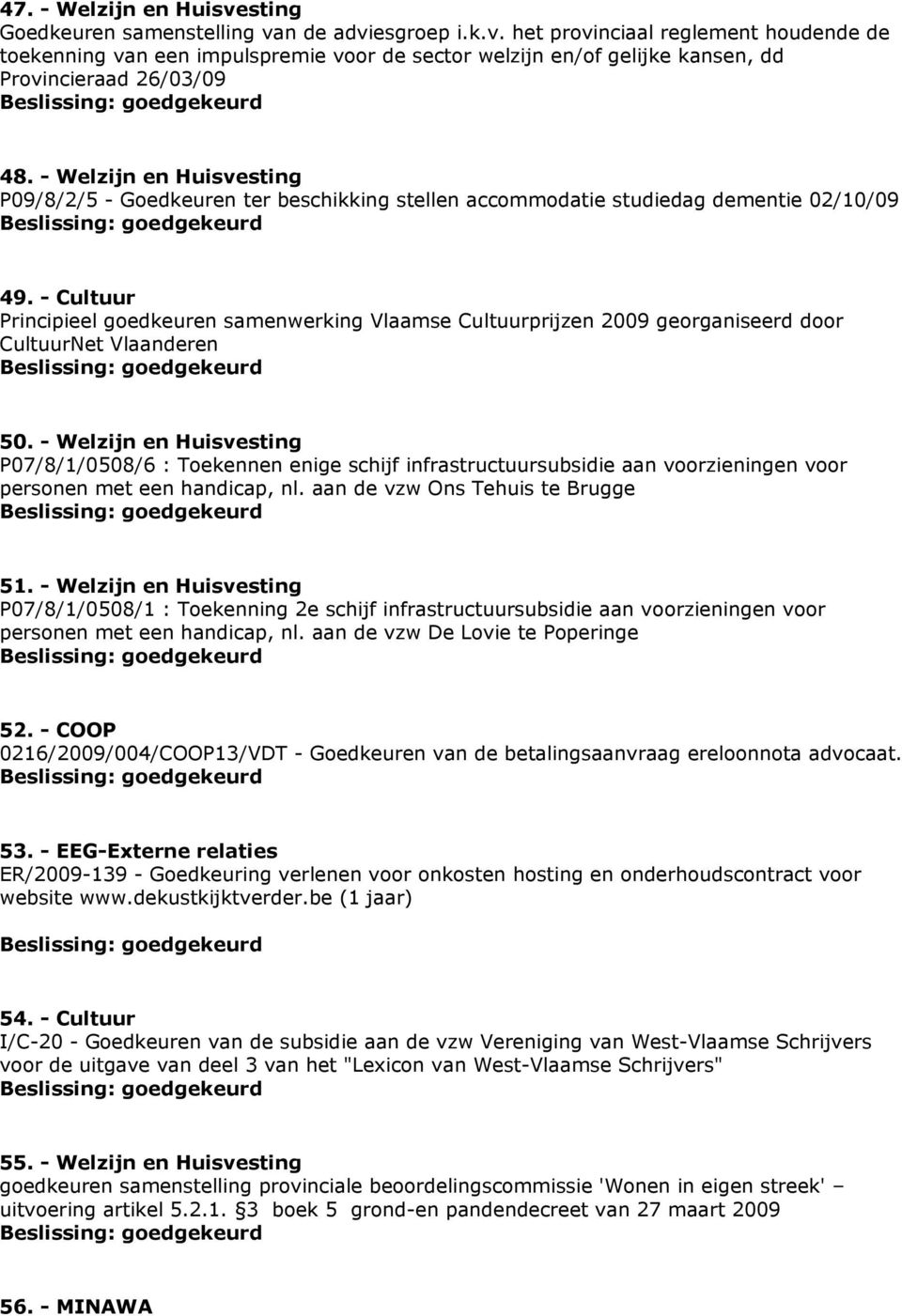 - Cultuur Principieel goedkeuren samenwerking Vlaamse Cultuurprijzen 2009 georganiseerd door CultuurNet Vlaanderen 50.