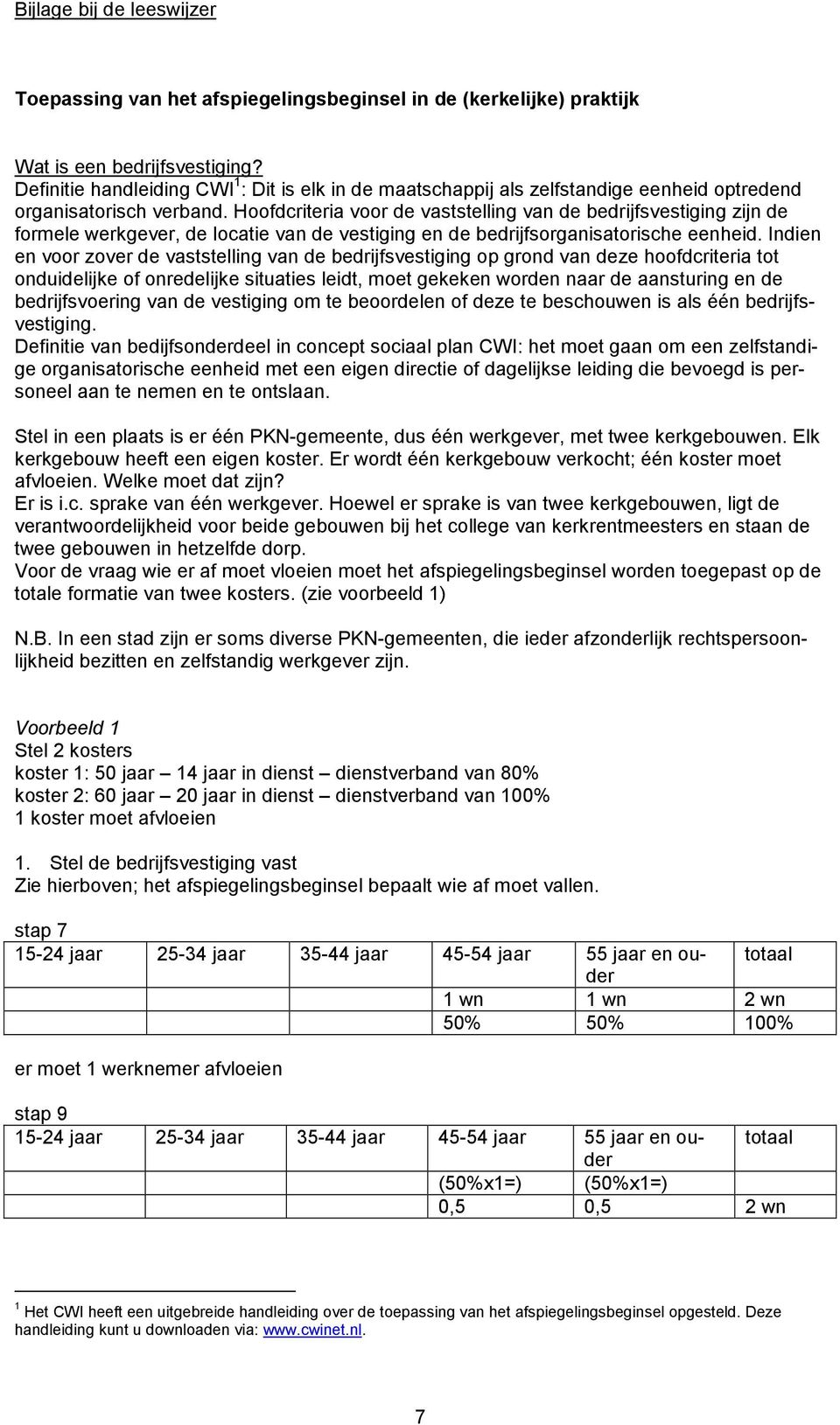 Hoofdcriteria voor de vaststelling van de bedrijfsvestiging zijn de formele werkgever, de locatie van de vestiging en de bedrijfsorganisatorische eenheid.