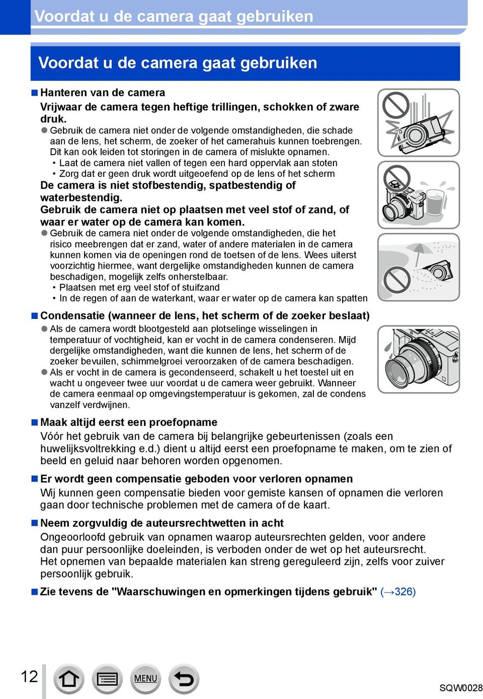 Dit kan ook leiden tot storingen in de camera of mislukte opnamen.