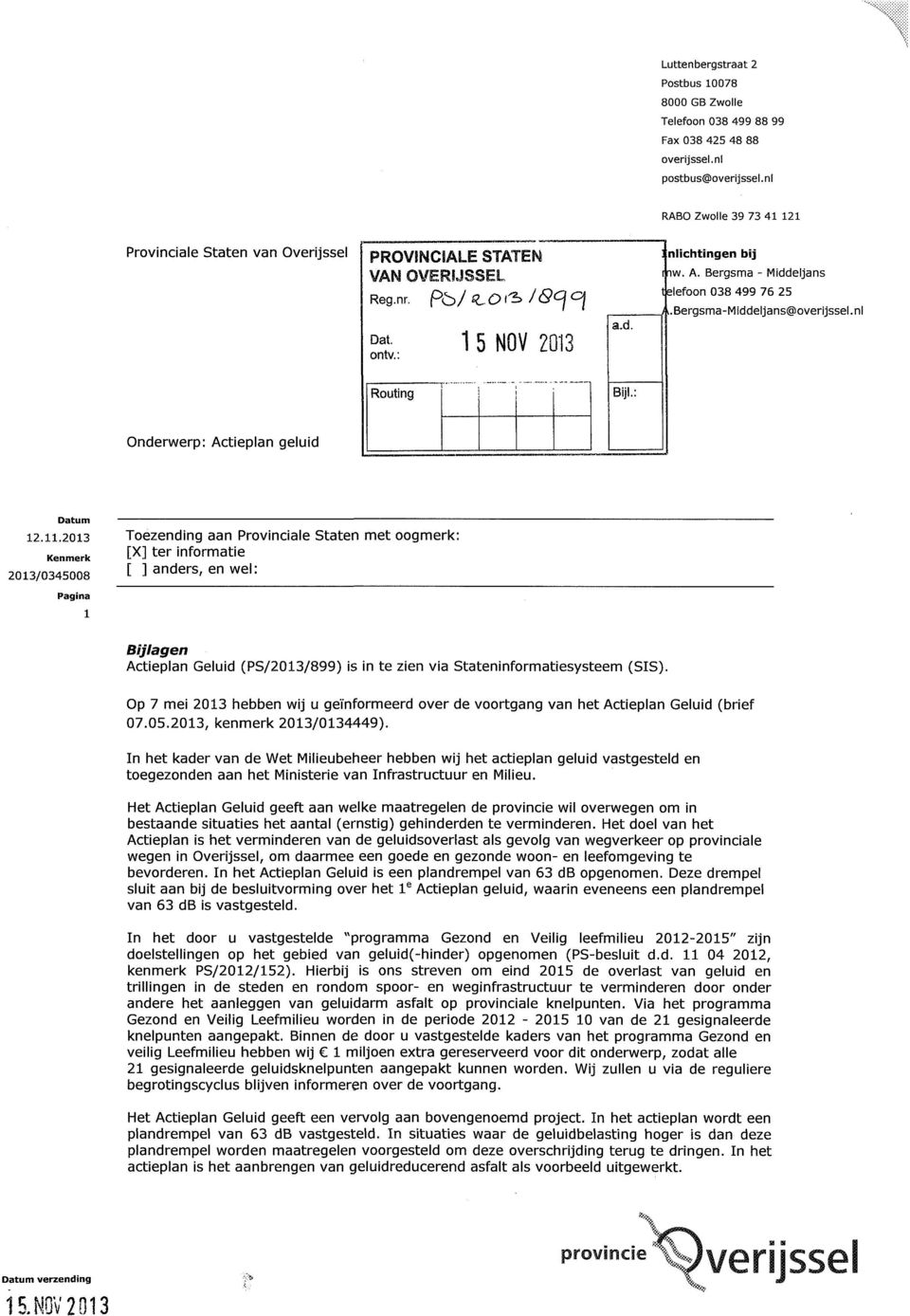 Bergsma - Middeljans t elefoon 038 499 76 25 A.Bergsma-Mlddeljans@overijssel.nl Routing Onderwerp: Actieplan geluid Datum 12.11.