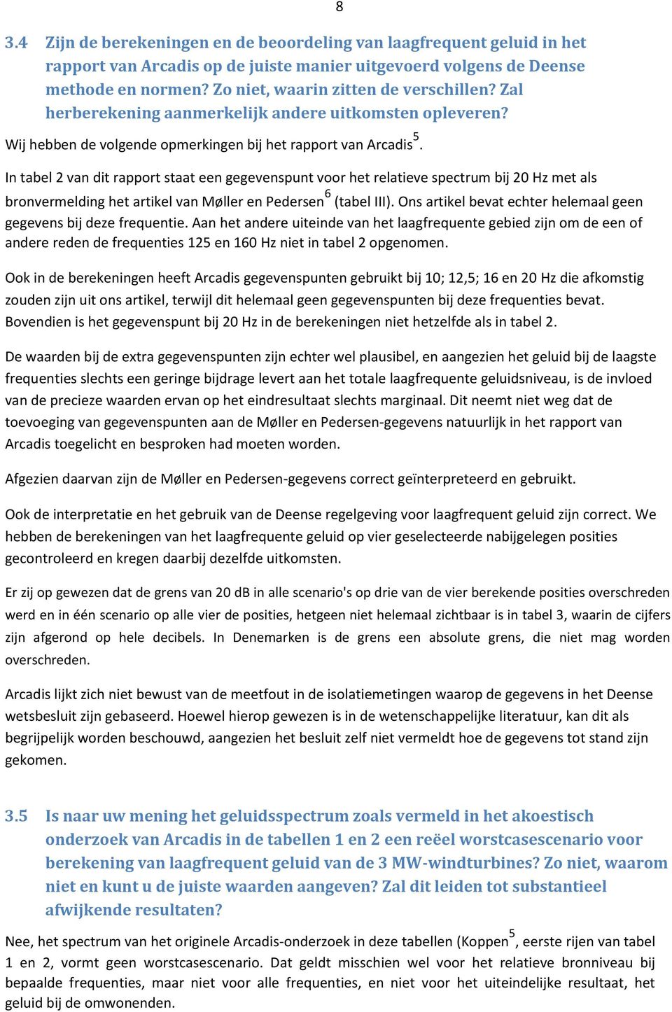 In tabel 2 van dit rapport staat een gegevenspunt voor het relatieve spectrum bij 2 Hz met als bronvermelding het artikel van Møller en Pedersen 6 (tabel III).