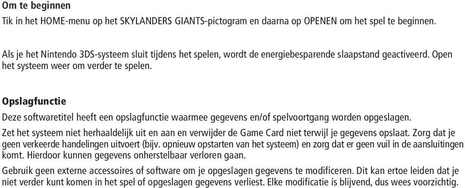 Opslagfunctie Deze softwaretitel heeft een opslagfunctie waarmee gegevens en/of spelvoortgang worden opgeslagen.