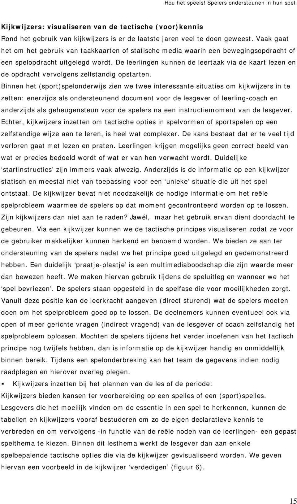 De leerlingen kunnen de leertaak via de kaart lezen en de opdracht vervolgens zelfstandig opstarten.