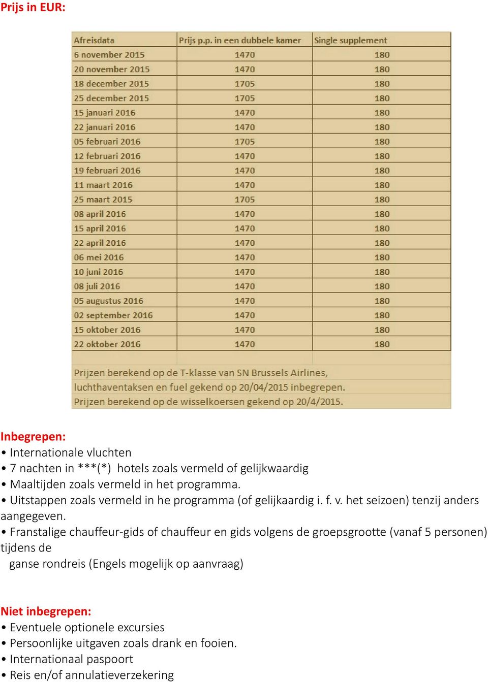 Franstalige chauffeur-gids of chauffeur en gids volgens de groepsgrootte (vanaf 5 personen) tijdens de ganse rondreis (Engels mogelijk op