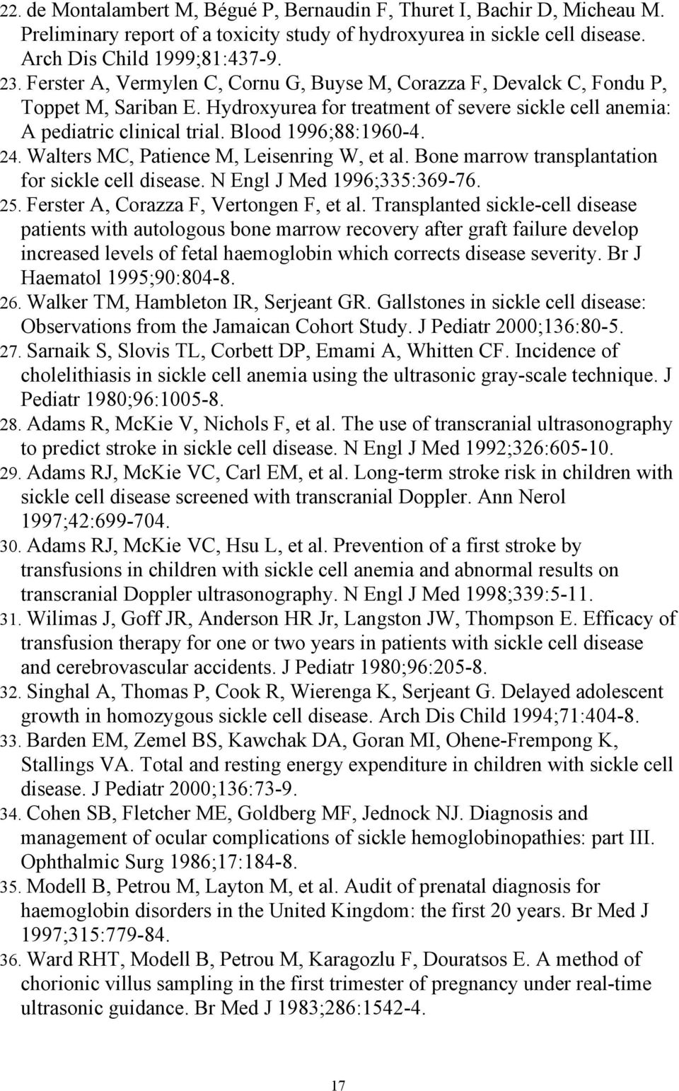 24. Walters MC, Patience M, Leisenring W, et al. Bone marrow transplantation for sickle cell disease. N Engl J Med 1996;335:369-76. 25. Ferster A, Corazza F, Vertongen F, et al.