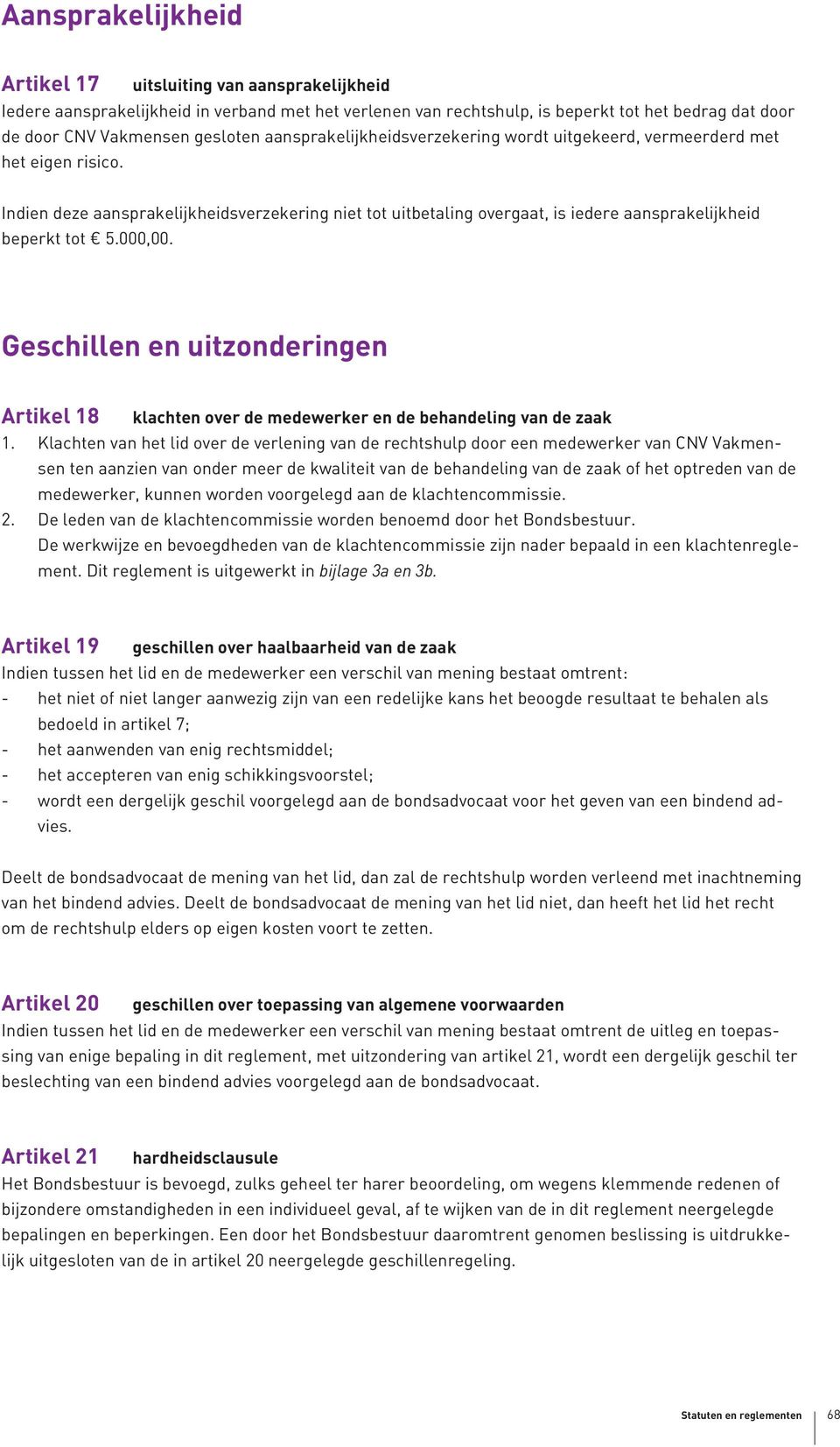 000,00. Geschillen en uitzonderingen Artikel 18 klachten over de medewerker en de behandeling van de zaak 1.