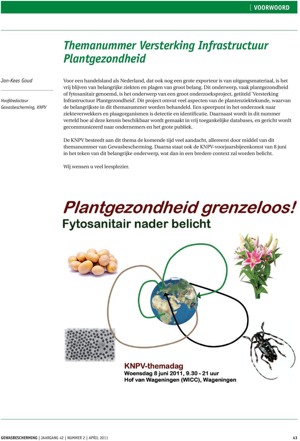 Dit onderwerp, vaak plantgezondheid of fytosanitair genoemd, is het onderwerp van een groot onderzoeksproject, getiteld Versterking Infrastructuur Plantgezondheid.