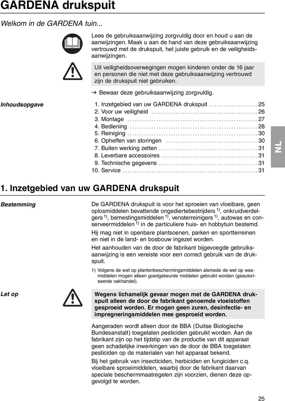 Uit veiligheidsoverwegingen mogen kinderen onder de 16 jaar en personen die niet met deze gebruiksaanwijzing vertrouwd zijn de drukspuit niet gebruiken. v Bewaar deze gebruiksaanwijzing zorgvuldig.