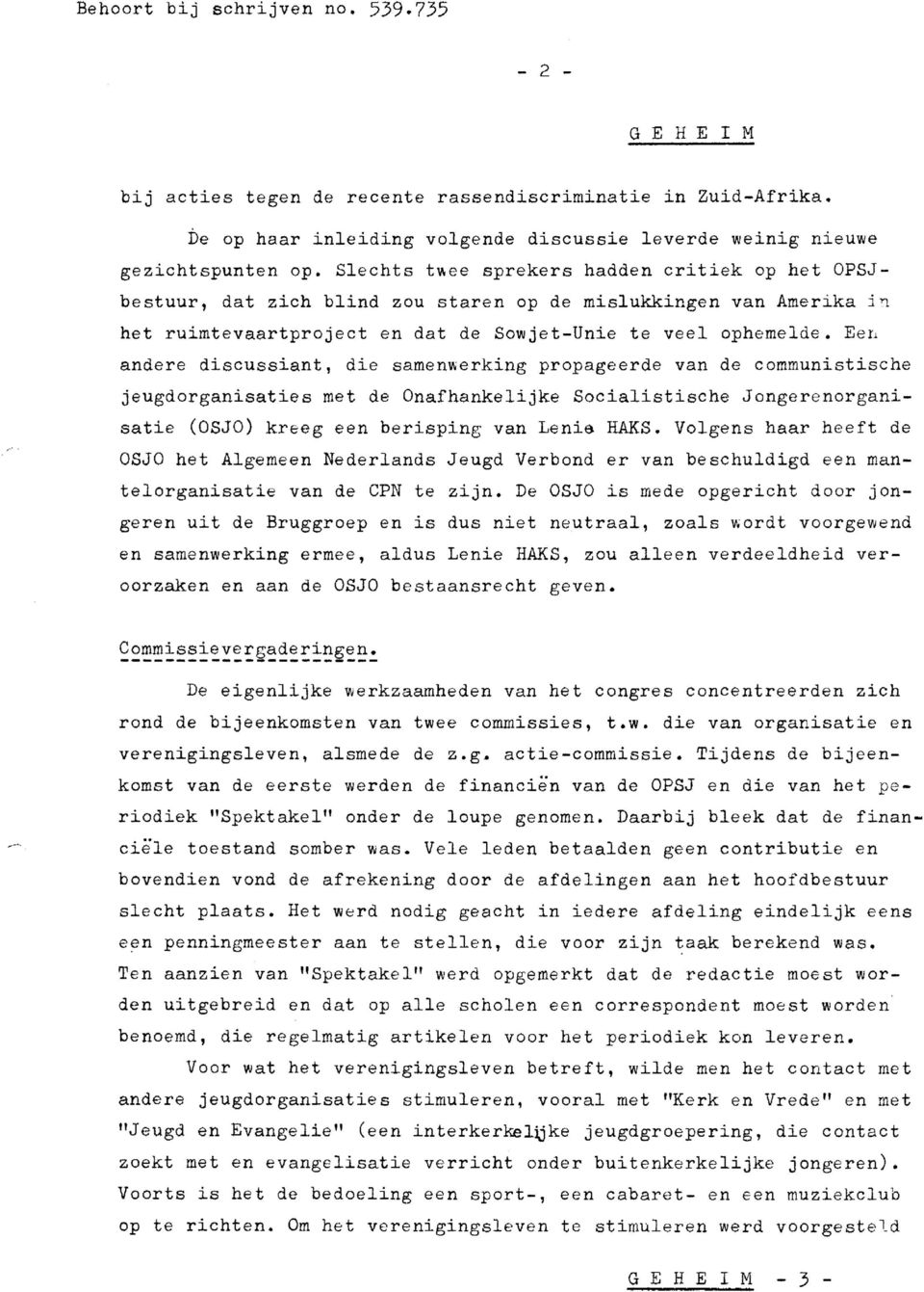 Een andere discussiant, die samenwerking propageerde van de communistische jeugdorganisaties met de Onafhankelijke Socialistische Jongerenorganisatie (OSJO) kreeg een berisping van Lenie HAKS.