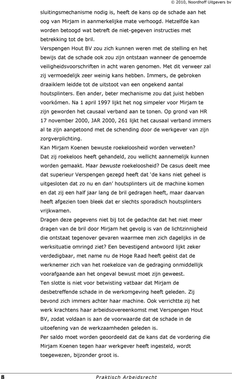 Verspengen Hout BV zou zich kunnen weren met de stelling en het bewijs dat de schade ook zou zijn ontstaan wanneer de genoemde veiligheidsvoorschriften in acht waren genomen.