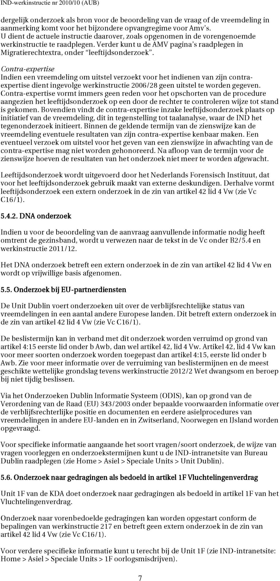 Contra-expertise Indien een vreemdeling om uitstel verzoekt voor het indienen van zijn contraexpertise dient ingevolge werkinstructie 2006/28 geen uitstel te worden gegeven.