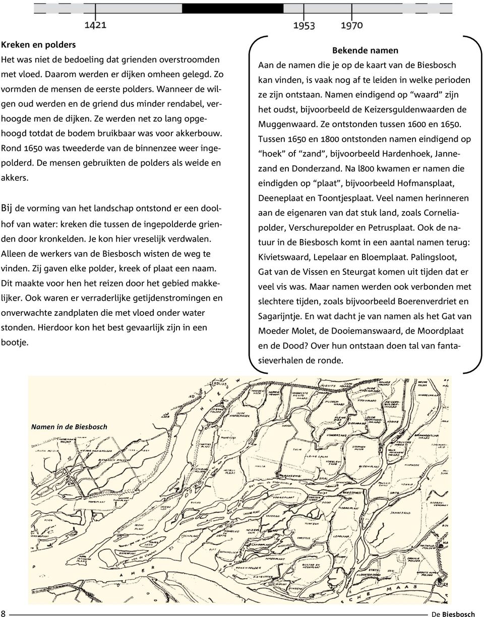 Rond 1650 was tweederde van de binnenzeee weer ingeals weide en polderd. e mensen gebruikten de polders akkers.