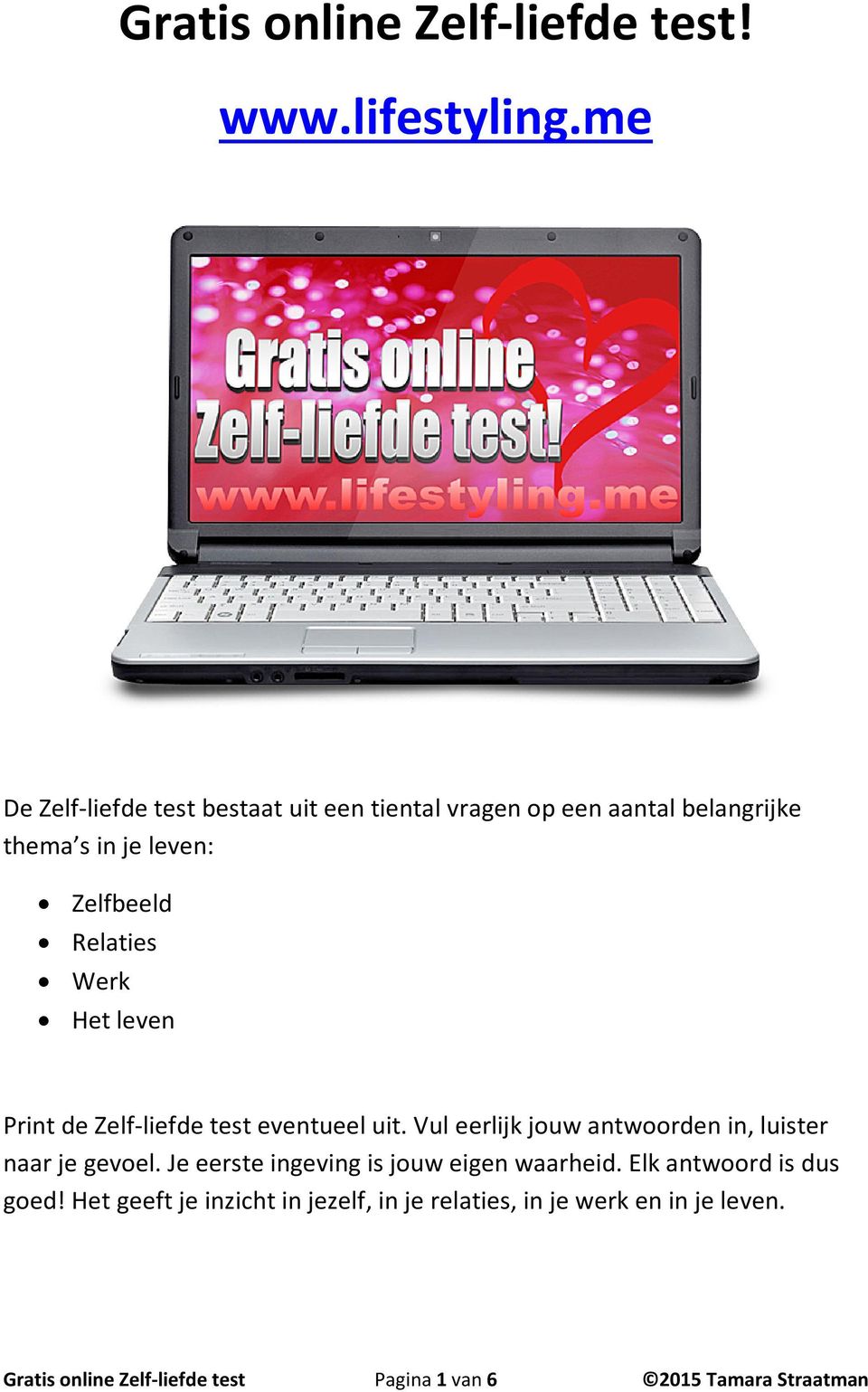 Werk Het leven Print de Zelf-liefde test eventueel uit. Vul eerlijk jouw antwoorden in, luister naar je gevoel.