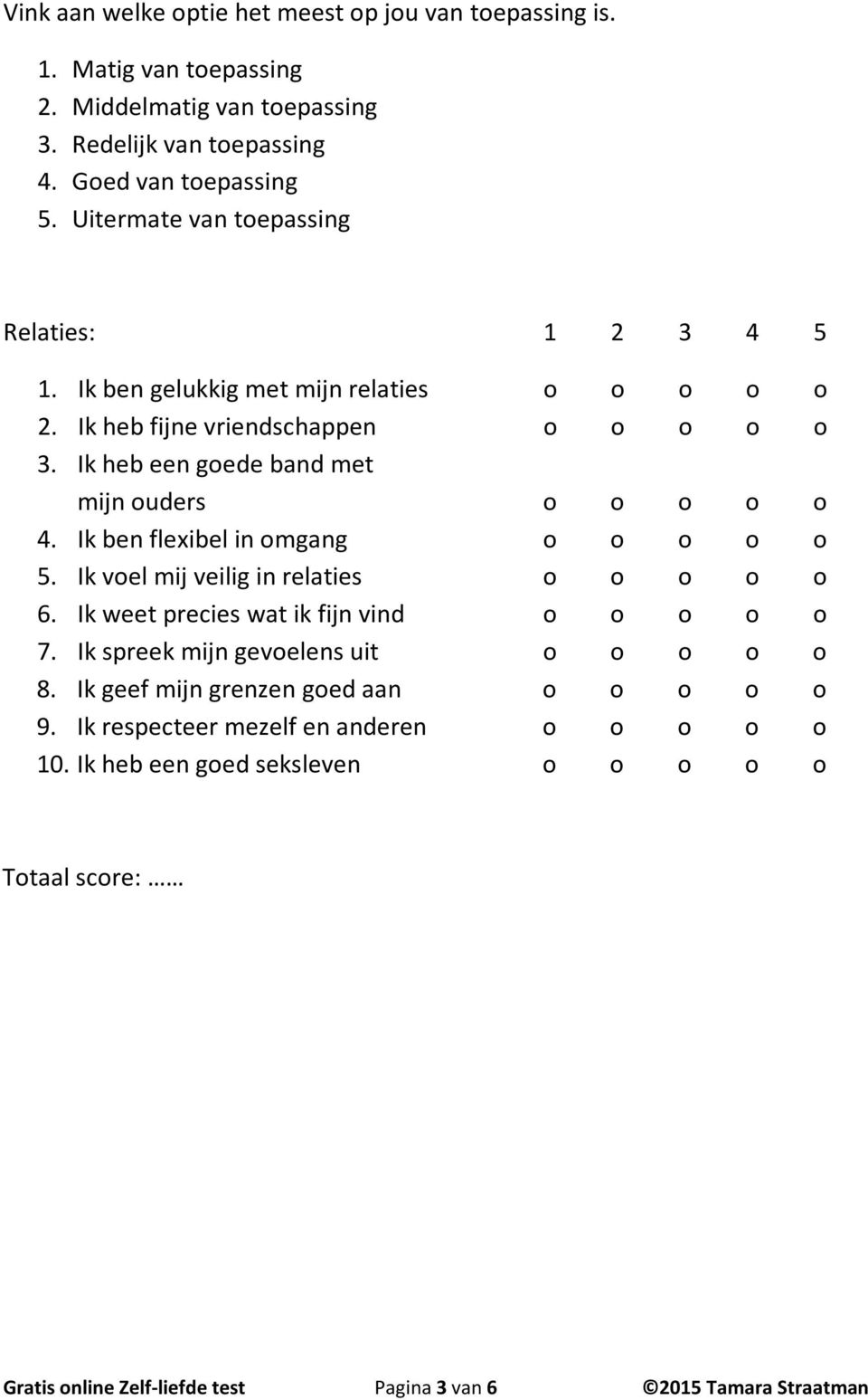 Ik voel mij veilig in relaties o o o o o 6. Ik weet precies wat ik fijn vind o o o o o 7. Ik spreek mijn gevoelens uit o o o o o 8.