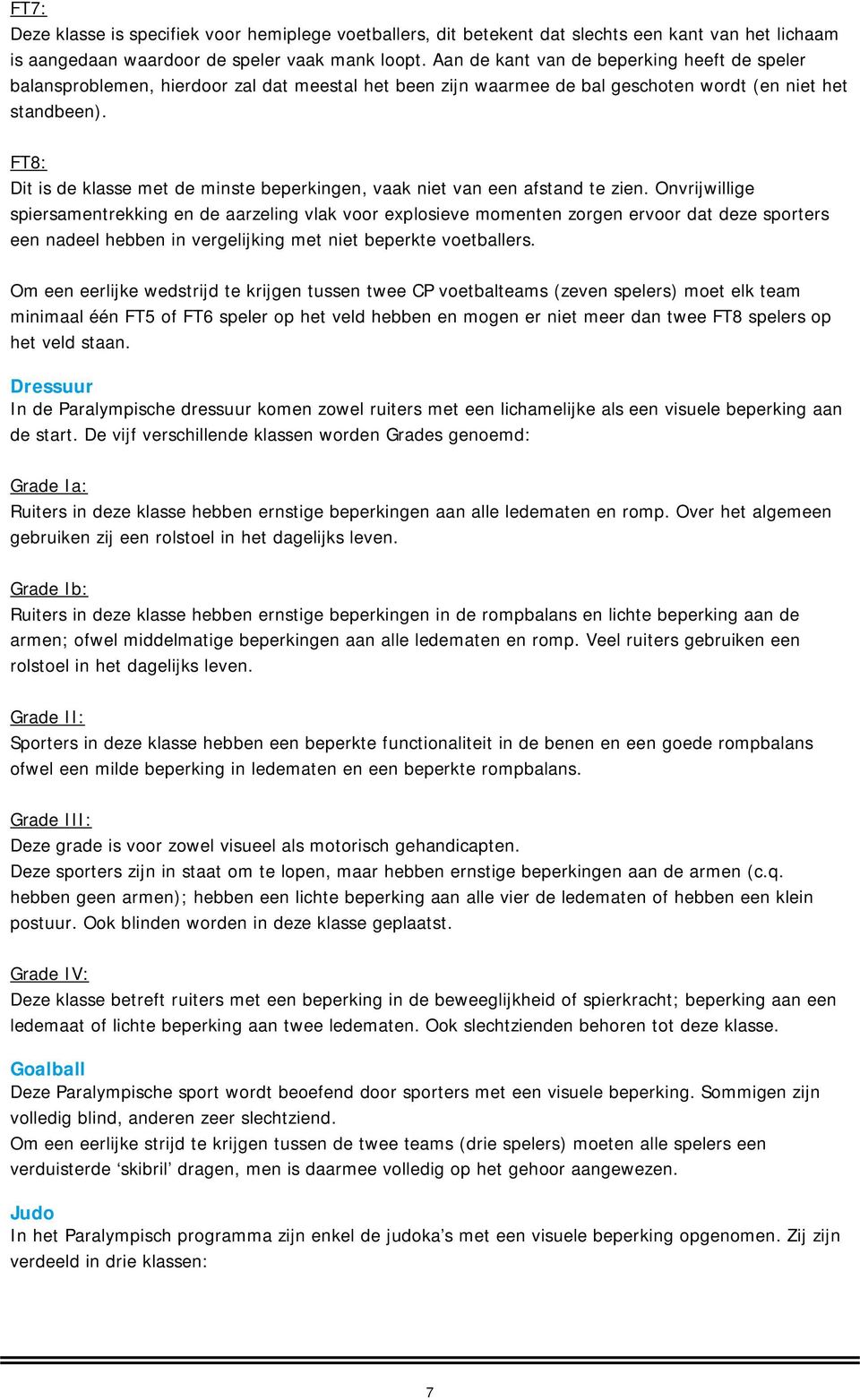 FT8: Dit is de klasse met de minste beperkingen, vaak niet van een afstand te zien.