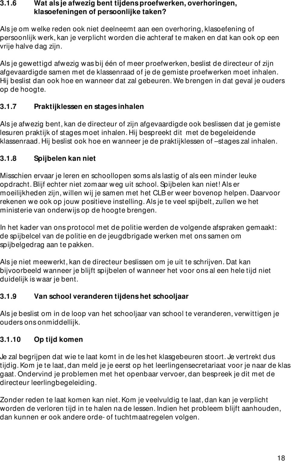 Als je gewettigd afwezig was bij één of meer proefwerken, beslist de directeur of zijn afgevaardigde samen met de klassenraad of je de gemiste proefwerken moet inhalen.