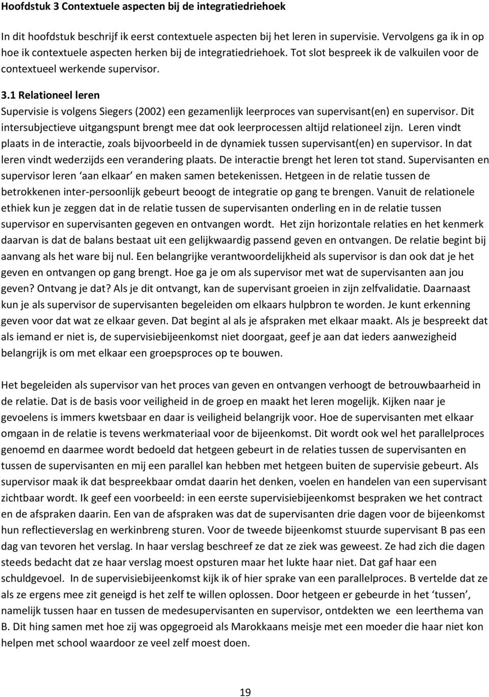 1 Relationeel leren Supervisie is volgens Siegers (2002) een gezamenlijk leerproces van supervisant(en) en supervisor.