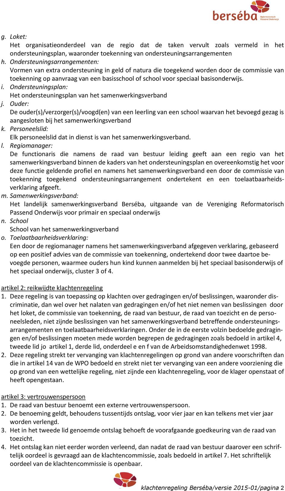 basisonderwijs. i. Ondersteuningsplan: Het ondersteuningsplan van het samenwerkingsverband j.